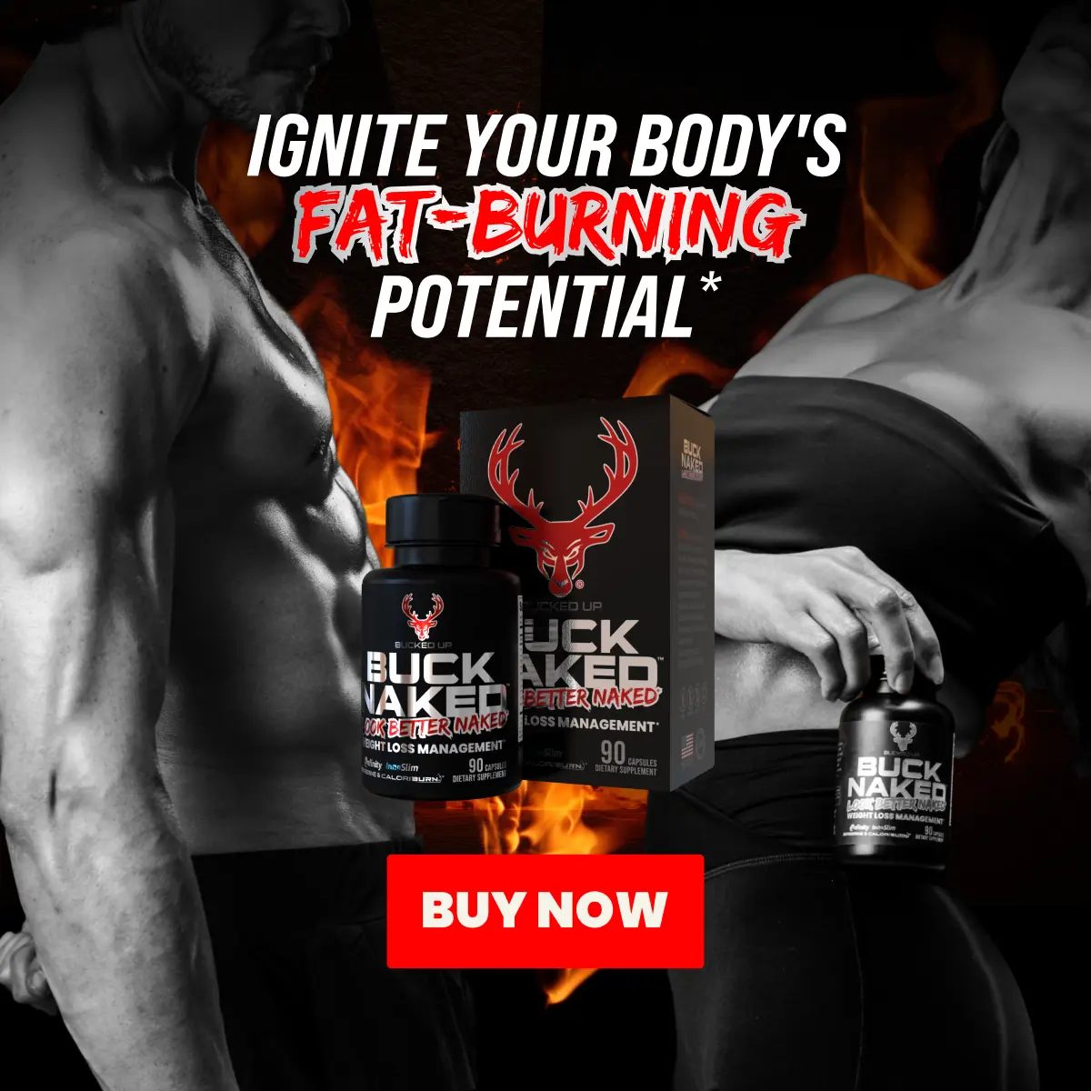 Buck Naked- Text Reads "Ignite Your Body's Fat-Burning Potential" "Button Reads "Buy Now" Image show a muscular man and woman with flames