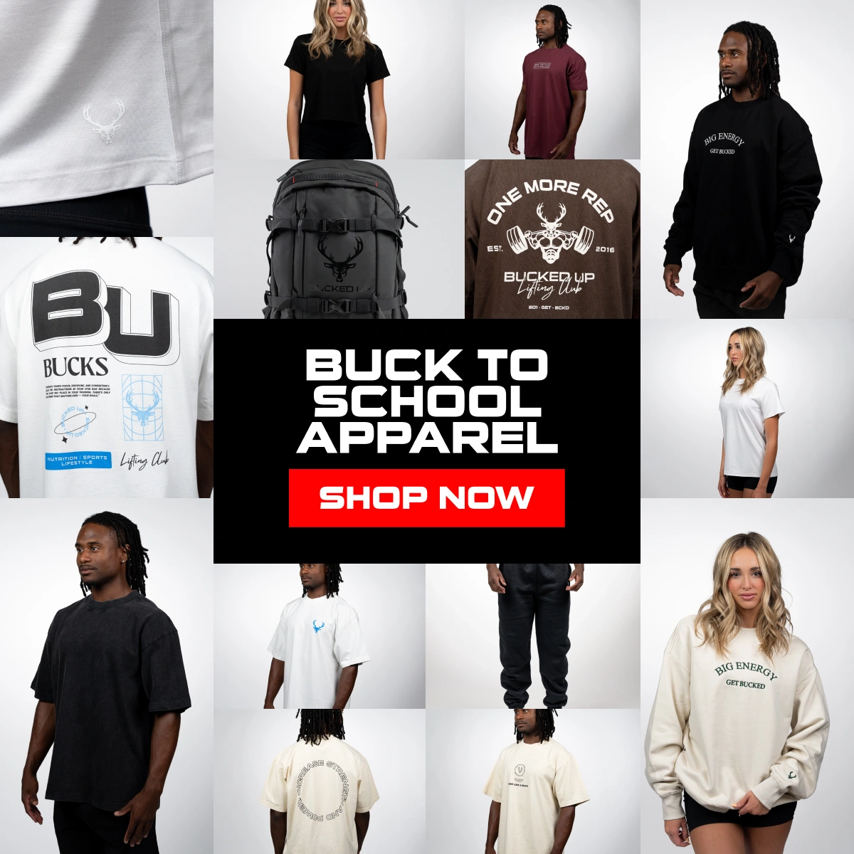 Buck to School- text reads "BUCK TO SCHOOL APPAREL" red button reads "SHOP NOW" Image is of various apparel items such as: our big energy crewneck, bucked up graphic tee, bucked up backpack and more